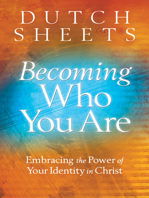 Title details for Becoming Who You Are by Dutch Sheets - Available